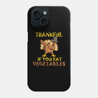 Thankful if you eat vegetables Phone Case