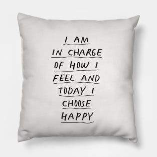 I Am in Charge of How I Feel and Today I Choose Happy Black and White Pillow