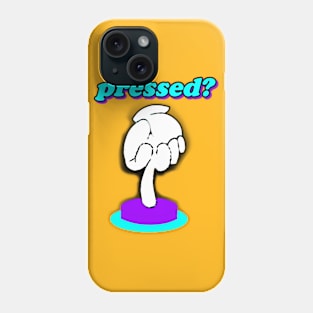 Pressed? Phone Case