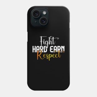 Fight Hard Earn Respect Phone Case