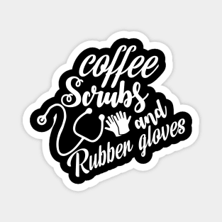 Coffee Scrubs and Rubber Gloves Funny Cute Nursing Gift - Graphic Nurse Magnet