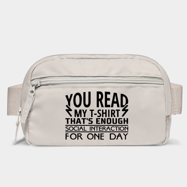 You Read My T-Shirt Enough Social Interaction For One Day by Anticorporati