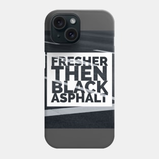 Fresher then black asphalt Phone Case