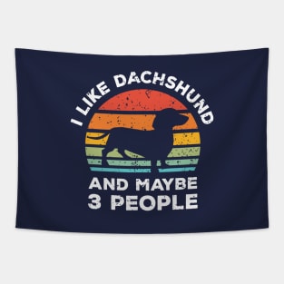 I Like Dachshund and Maybe 3 People, Retro Vintage Sunset with Style Old Grainy Grunge Texture Tapestry