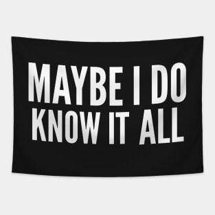 Maybe I do know it all Tapestry