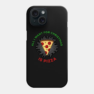 All I Want For Christmas Is Pizza Phone Case