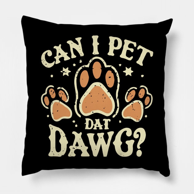 Can I Pet Dat Dawg? Typography Pillow by Chrislkf