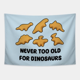 Dino Nuggets - Never Too Old For Dinosaurs Tapestry