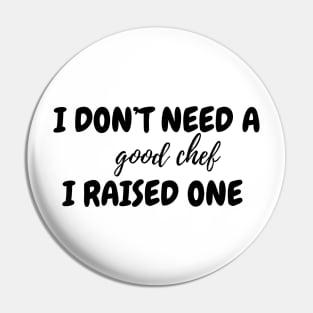 I don't need a good chef Pin