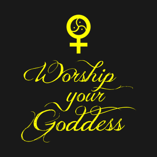 Worship Your Goddess T-Shirt