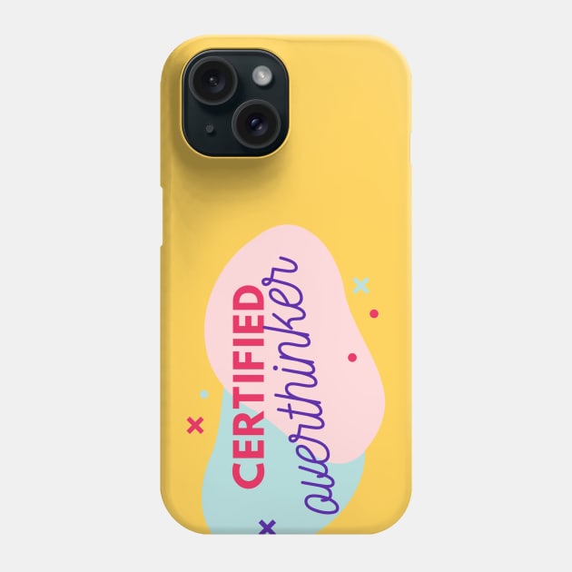 Certified Over Thinker Phone Case by ctrlzie