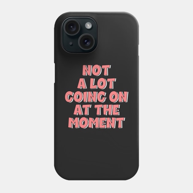 Not a lot going on at the moment. Phone Case by SamridhiVerma18