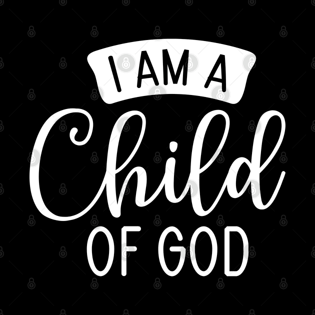 I am a child of god, christian, faith, Jesus Follower, Believer by ChristianLifeApparel