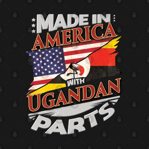 Made In America With Ugandan Parts - Gift for Ugandan From Uganda by Country Flags