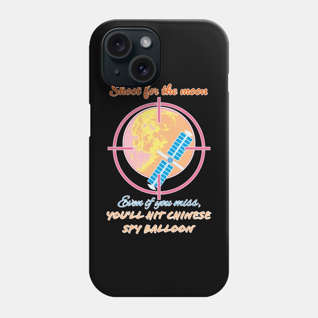 Shoot for the moon even if you miss, you will hot Chinese spy balloon Phone Case by Czajnikolandia