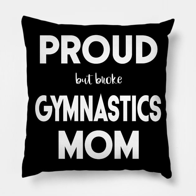 Proud (But Broke) Gymnastics Mom Funny Pillow by XanderWitch Creative