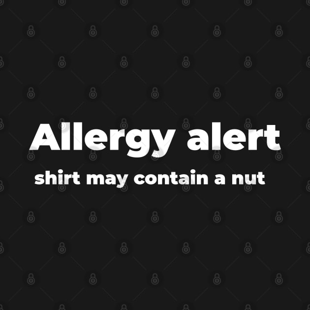 Allergy alert, shirt may contain a nut by Mimeographics