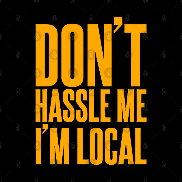 Don't Hassle Me I'm Local by gackac