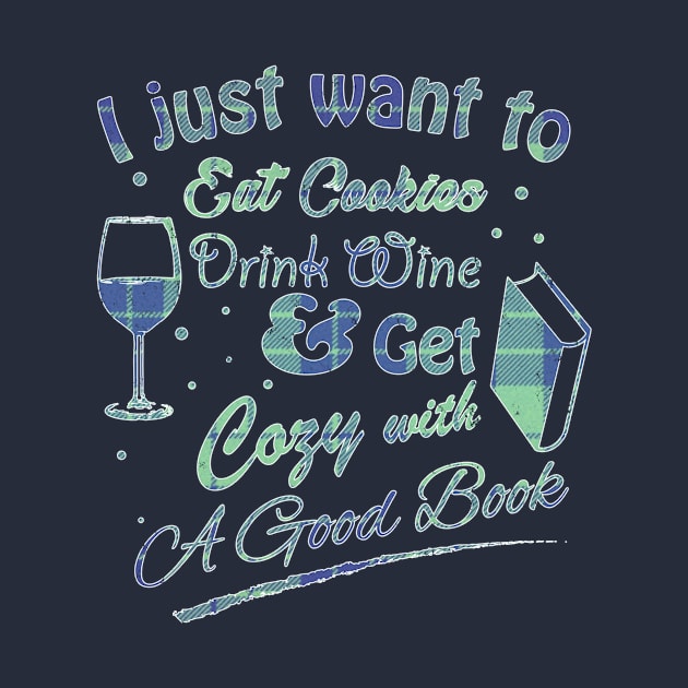 I Just Want to Eat Cookies Drink Wine & Read in Blue/Green Plaid Text by WordWind