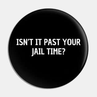 Isn’t-It Past-Your-Jail-Time election 2024 Pin