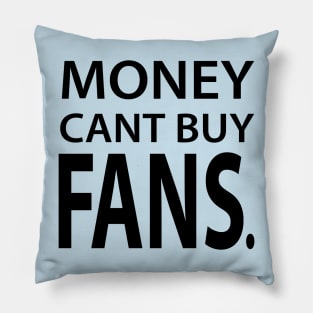 MONEY CANT BUY FANS Pillow