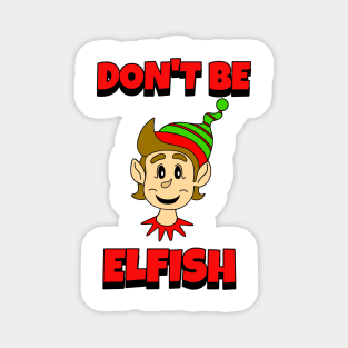 CHRISTMAS Elf Dont Be Elfish Magnet