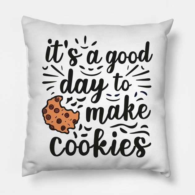 It's A Good Day to Make Cookies Funny baking for baker Pillow by SPIRITY