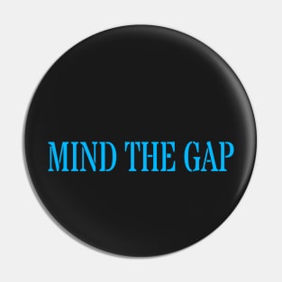 MIND THE GAP Pin