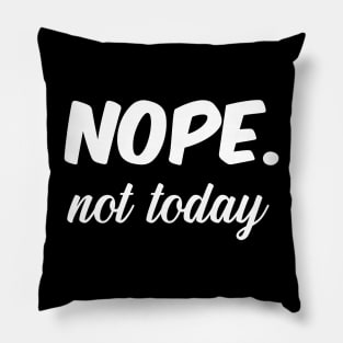 Nope Not today Pillow