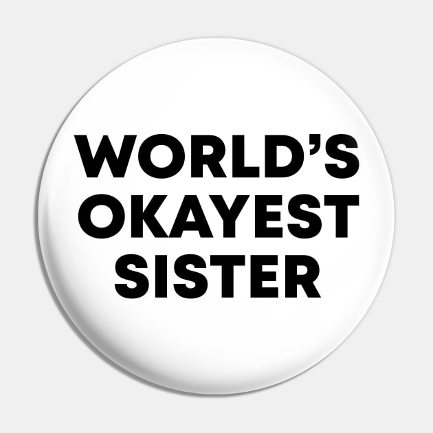 World's Okayest Sister Pin by honeydesigns