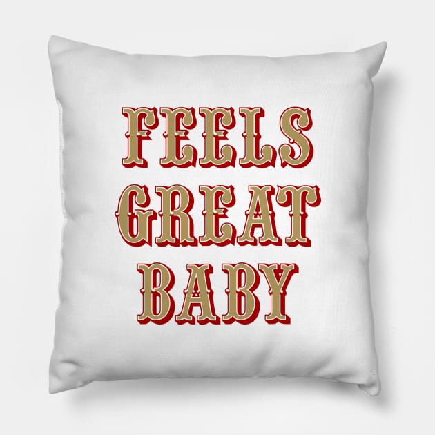 Feels Great Baby - White Pillow by KFig21