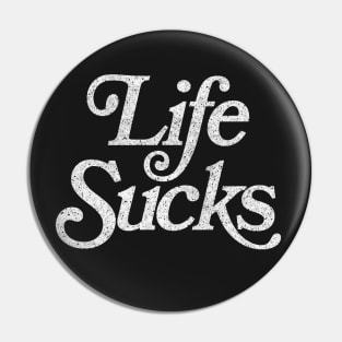 Life Sucks / Retro Faded Style Nihilist Design Pin