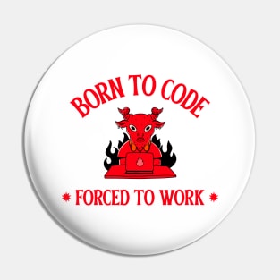 born to code, forced to work Pin