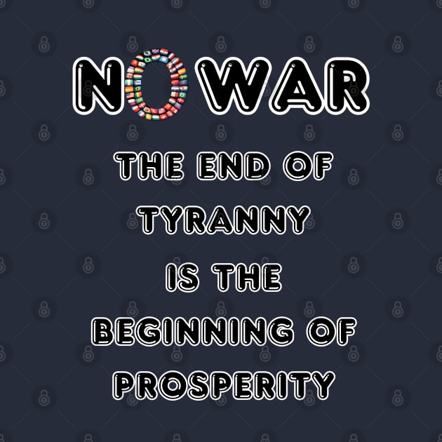 No War The End of Tyranny is The Beginning of The Prosperity by fazomal