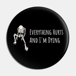 Everything Hurts and I'm Dying Pin