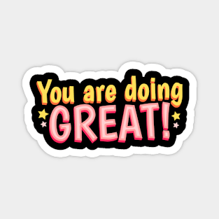 You are doing Great! Magnet