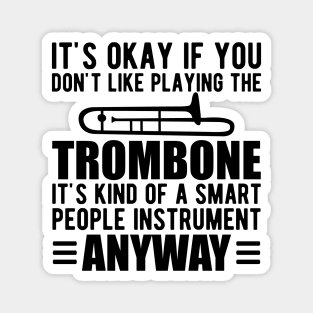 Trombone Player - It's kind of a smart people instrument anyway Magnet