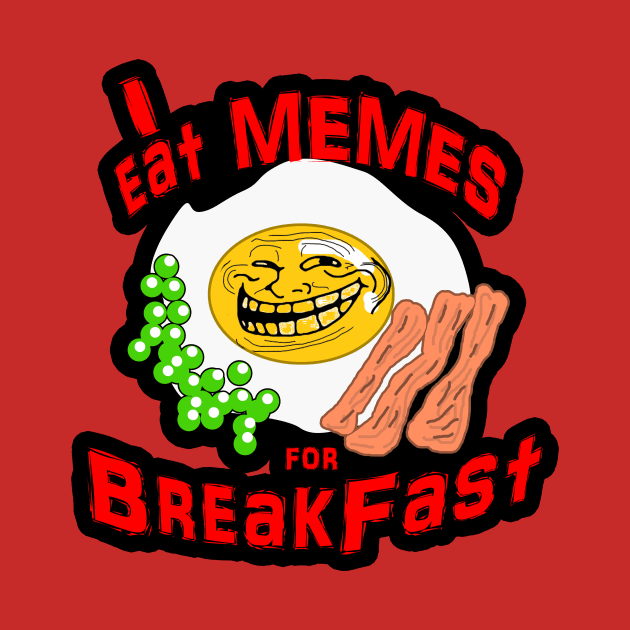 37 I Eat Memes for Breakfast by ChuyDoesArt