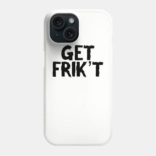 GET FRIK'T Phone Case