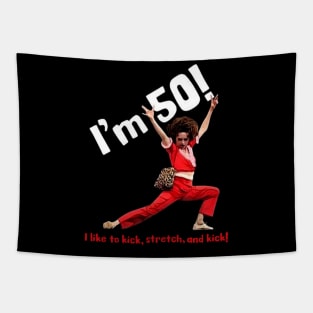 sally o'malley I'm 50 i like to kick, stretch, and kick! Tapestry