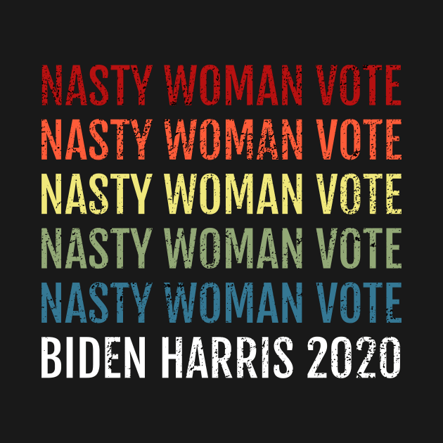 Nasty Women Vote Biden Harris 2020, 2020 Election Vote for American President Vintage Distress Design by WPKs Design & Co