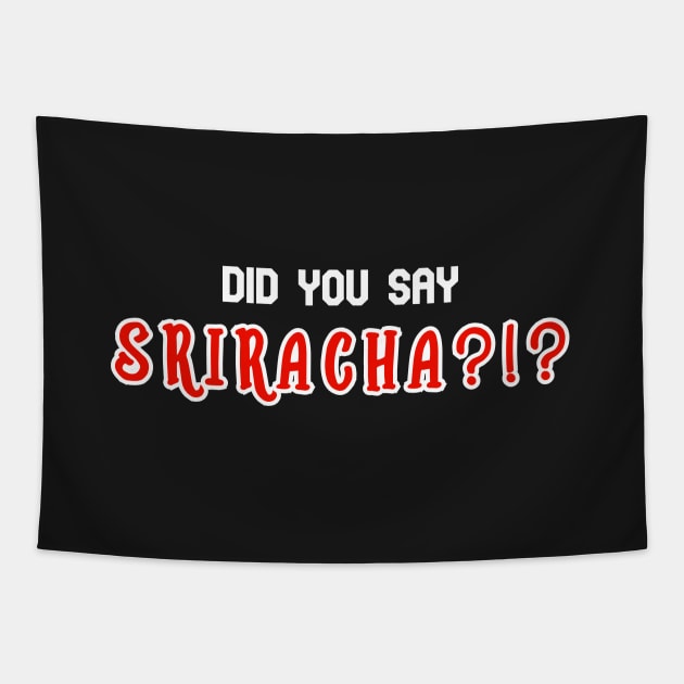 Cute Sriracha Lovers Gift Did You Say Sriracha? Tapestry by BubbleMench