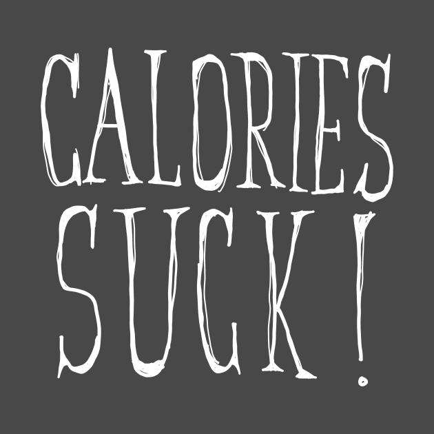 Calories Suck by OsFrontis