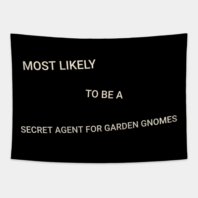 Most Likely to Be a Secret Agent for Garden Gnomes Tapestry by TV Dinners