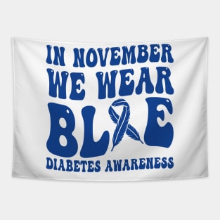 In November We Wear Blue Diabetes Awareness Month T-Shirt Tapestry