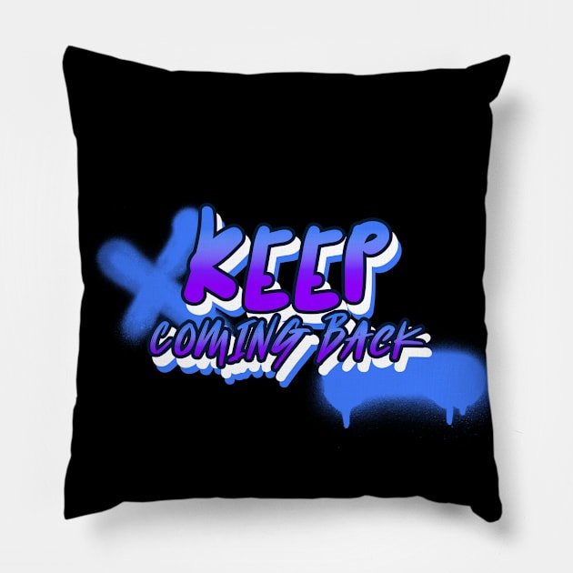 Keep Coming Back Pillow by JodyzDesigns