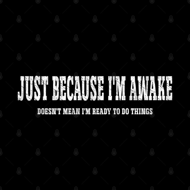 Just Because I'm Awake by Hunter_c4 "Click here to uncover more designs"