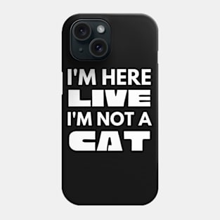 I'm Here Live I'm Not A Cat Meme Phone Case