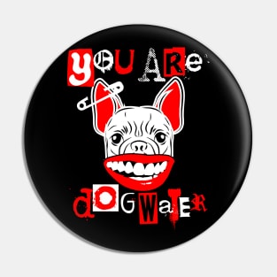 you are dog water punk 4.0 Pin