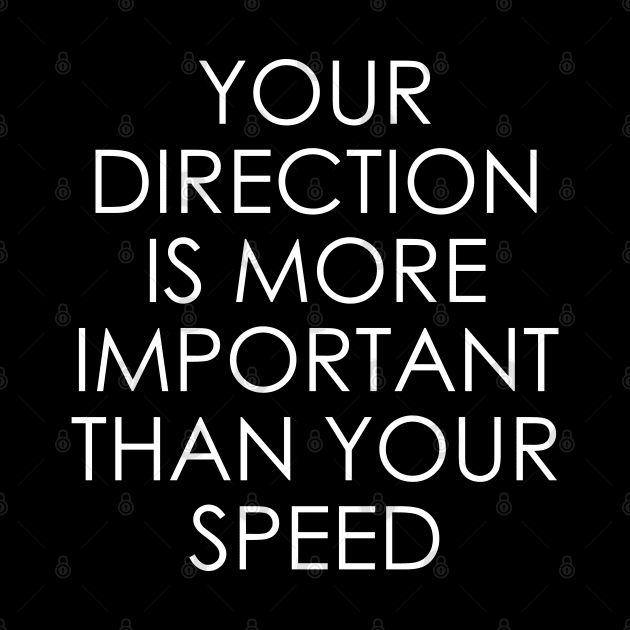 Your Direction is More Important Than Your Speed by Oyeplot